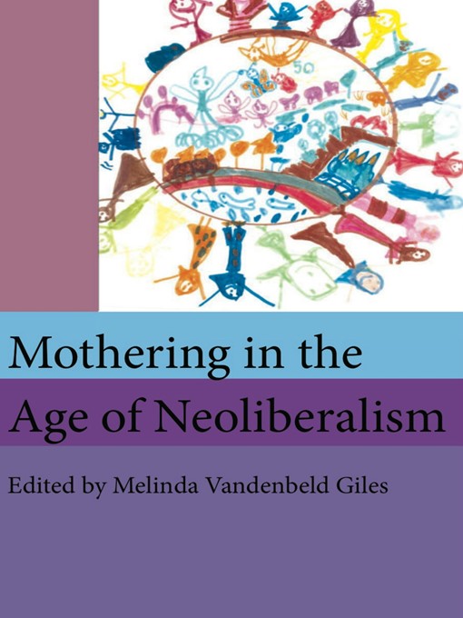 Title details for Mothering in the Age of Neoliberalism by Melinda Vandenbeld Giles - Available